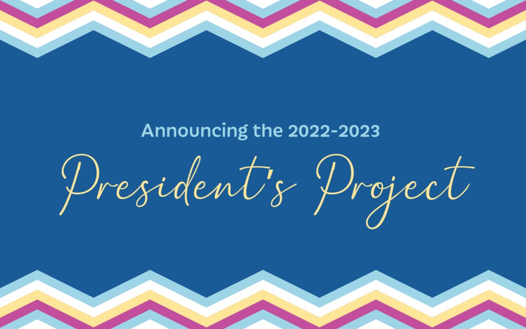 Announcing our 2022-2023 President’s Project