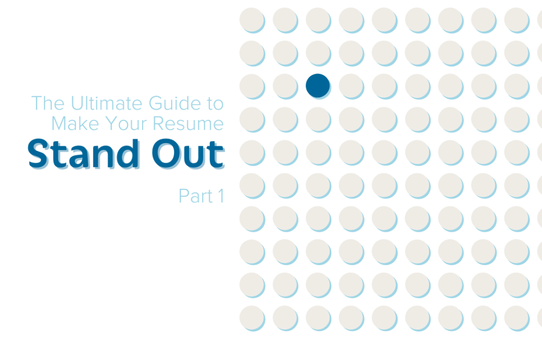 The Ultimate Guide to Make Your Resume Stand Out – Part 1